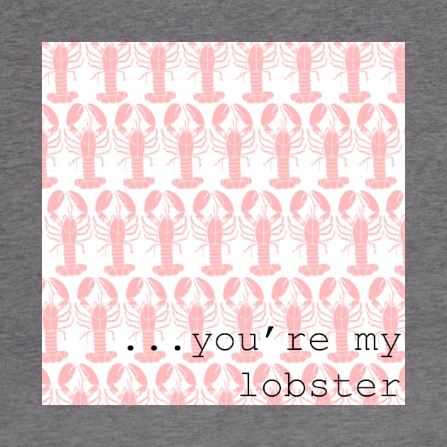 Friends Quote You're My Lobster by blackboxclothes